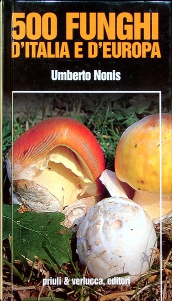 500 funghi d'Italia e d'Europa.
