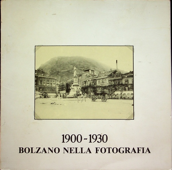 1900-1930: Bolzano nella fotografia.