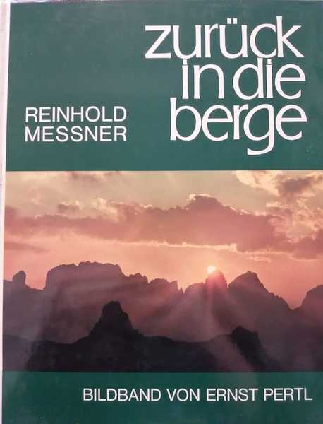 Zuruck in die Berge: Bergsteigen als Lebensform, Gedanken und Bilder.