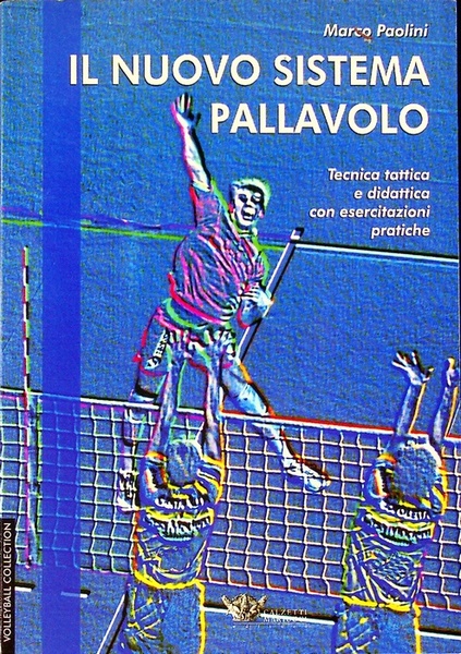 Il nuovo sistema pallavolo: tecnica tattica e didattica con esercitazioni …