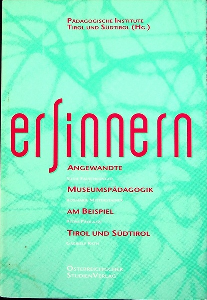 ErSinnern: angewandte MuseumspÃ¤dagogik am Beispiel Tirol und SÃ¼dtirol.