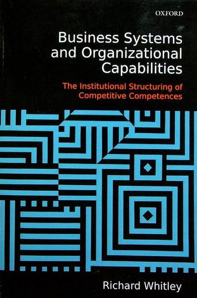 Business systems and organizational capabilities: the institutional structuring of competitive …