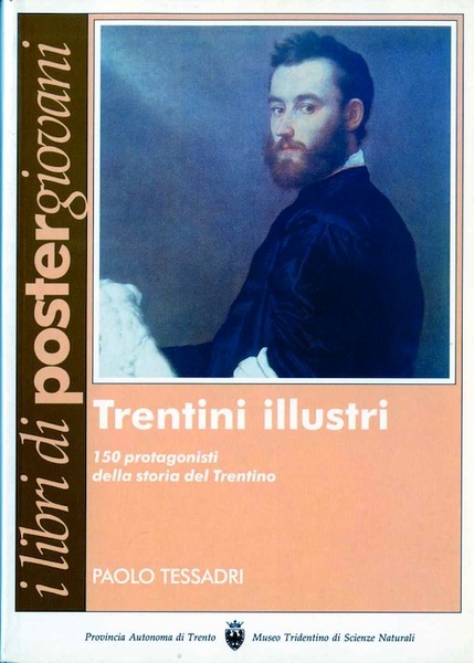 Trentini illustri: 150 protagonisti della storia del Trentino.