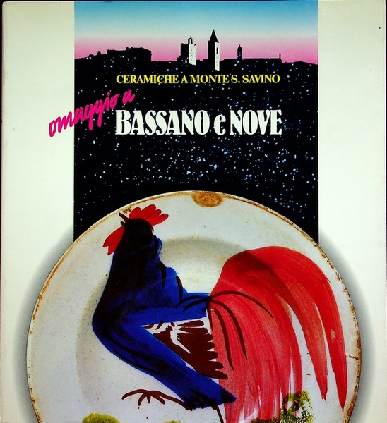 Omaggio a Bassano e Nove: Monte S. Savino, il Cassero, …