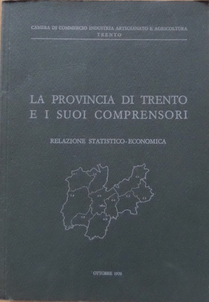 La provincia di Trento e i suoi comprensori: relazione statistico-economica.
