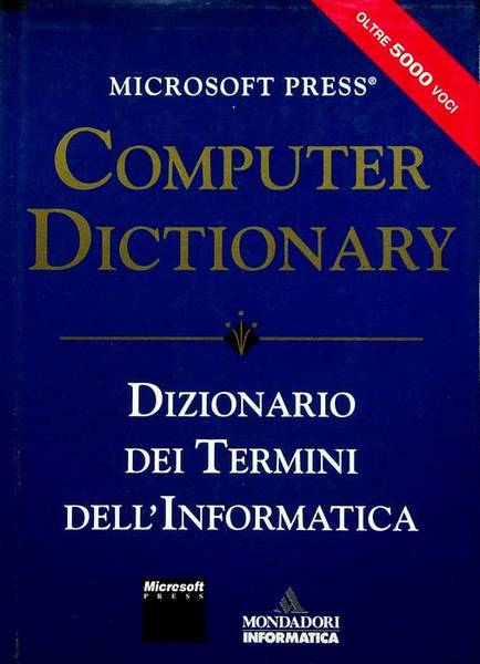 Microsoft Press computer dictionary: dizionario dei termini dell'informatica.