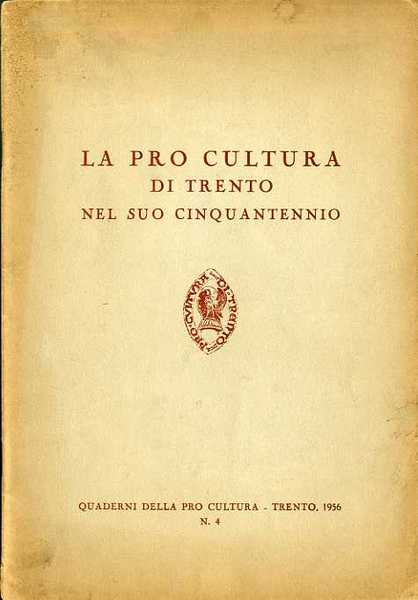 La Pro cultura di Trento nel suo cinquantennio.