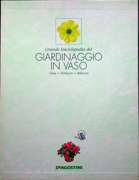 Grande enciclopedia del giardinaggio in vaso: casa, terrazzo, balcone.