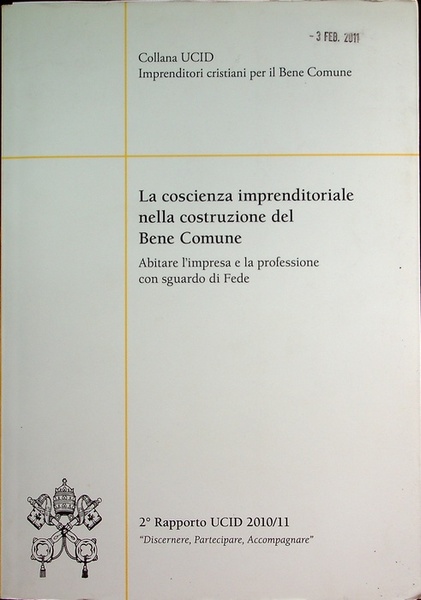 La coscienza imprenditoriale nella costruzione del bene comune: abitare l'impresa …