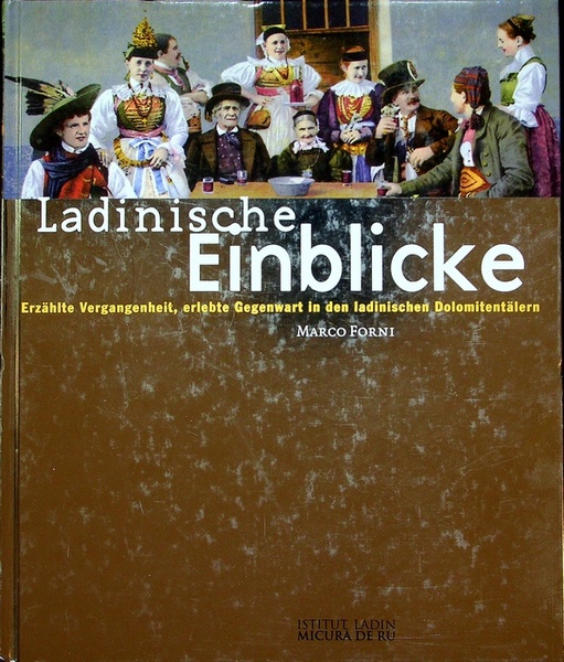 Ladinische Einblicke: ErzÃ¤hlte Vergangenheit, erlebte Gegenwart in den ladinischen DolomitentÃ¤lern.