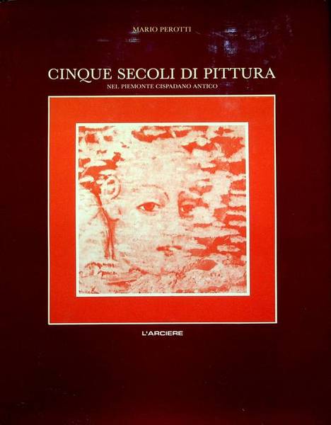 Cinque secoli di pittura nel Piemonte cispadano antico: prolegomeni per …