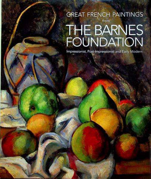 Great French paintings from the Barnes Foundation: Impressionist, Post-impressionist, and …