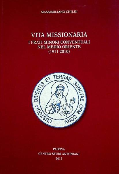 Vita missionaria: i frati minori conventuali nel Medio Oriente (1911-2010).