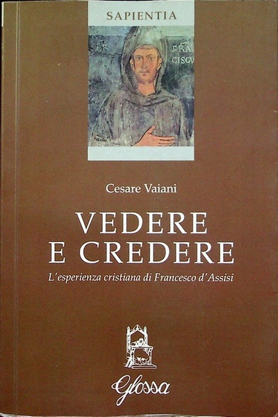 Vedere e credere: l'esperienza cristiana di Francesco d'Assisi.