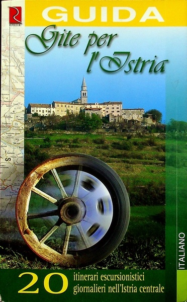 Gite per l'Istria: venti itinerari escursionistici giornalieri nell'Istria centrale: [guida].
