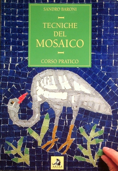 Tecniche del mosaico: corso pratico.