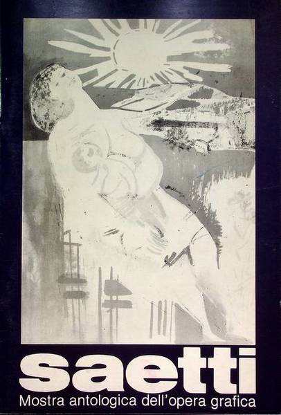 Bruno Saetti: Mostra antologica dell'opera grafica: (1960-1981): Reggio Emilia-Palazzo del …