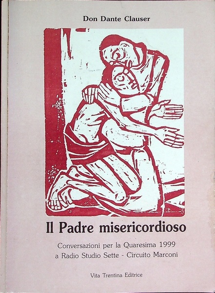 Il Padre misericordioso: conversazioni per la Quaresima 1999 a Radio …
