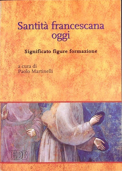 SantitÃ francescana oggi: significato, figure, formazione.