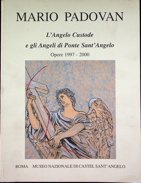 Mario Padovan: L'angelo custode e gli angeli di ponte Sant'Angelo: …