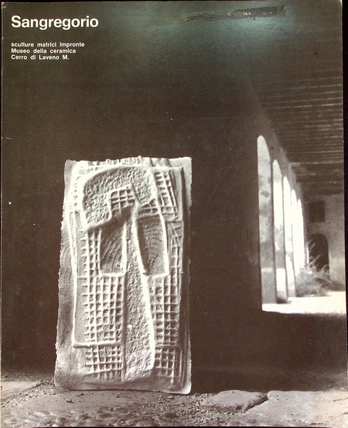 Sangregorio: sculture, matrici, impronte: Museo della ceramica, Cerro di Laveno …