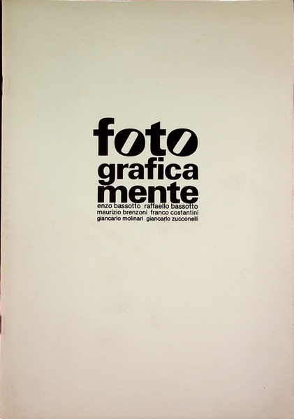 Fotograficamente: Enzo Bassotto, Raffello Bassotto, Maurizio Brenzoni, Franco Costantini, Giancarlo …