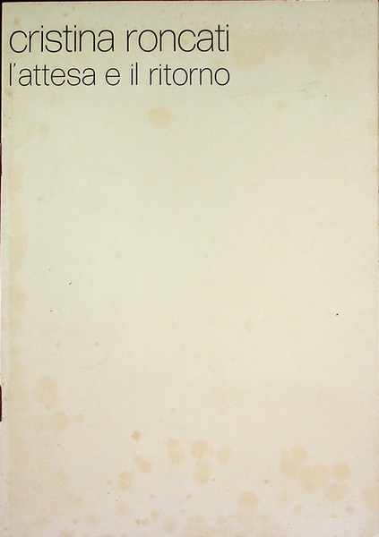 Cristina Roncati: L'attesa e il ritorno: Galleria civica, 10 marzo-1 …