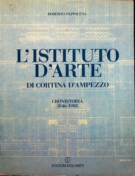 L'Istituto d'arte di Cortina d'Ampezzo: cronistoria 1846-1988.