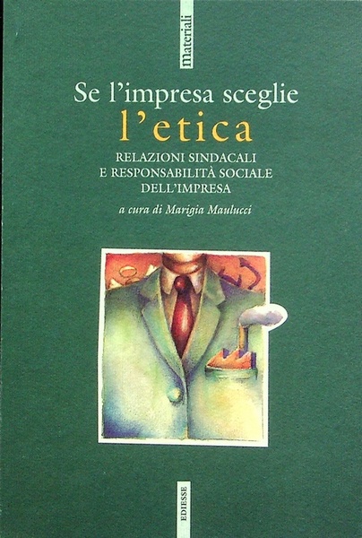 Se l'impresa sceglie l'etica: relazioni sindacali e responsabilitÃ sociale dell'impresa: …