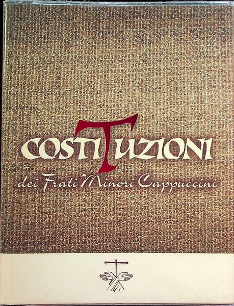 Costituzioni dei Frati Minori Cappuccini e Ordinazioni dei Capitoli Generali: …