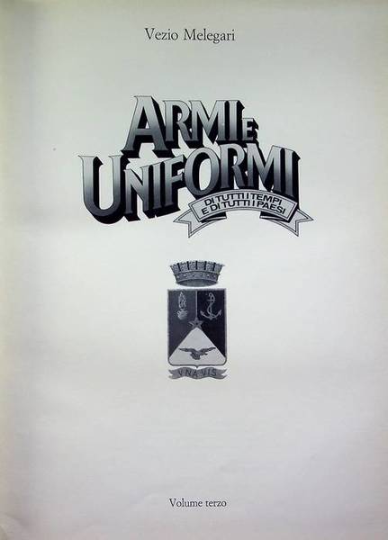 Armi e uniformi: volume 3: L'Italia militare.