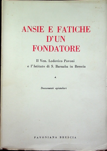 Ansie e fatiche d'un fondatore: il ven. Lodovico Pavoni e …