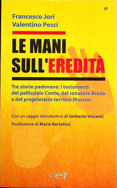 Le mani sull'ereditÃ : tre storie padovane: i testamenti del …