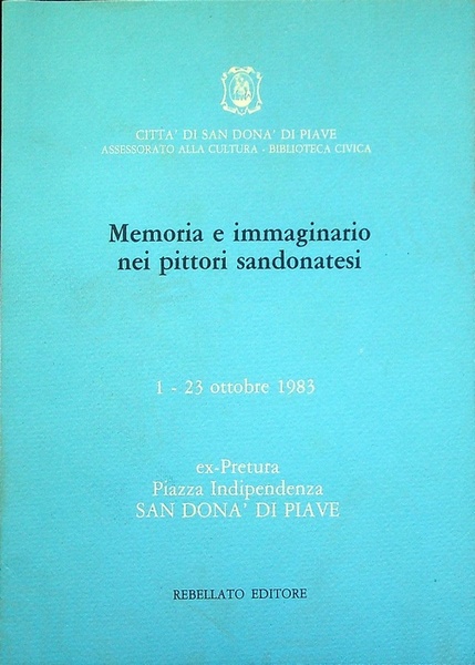 Memoria e immaginario nei pittori sandonatesi: 1-23 ottobre 1983, ex- …