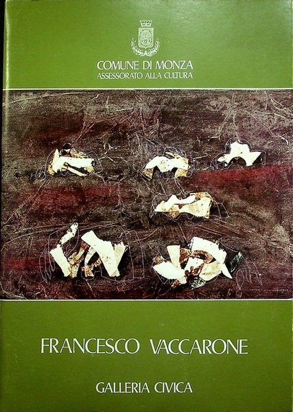 Francesco Vaccarone: dipinti, disegni, incisioni, 1971-1976: Galleria Civica, Monza, 7-22 …