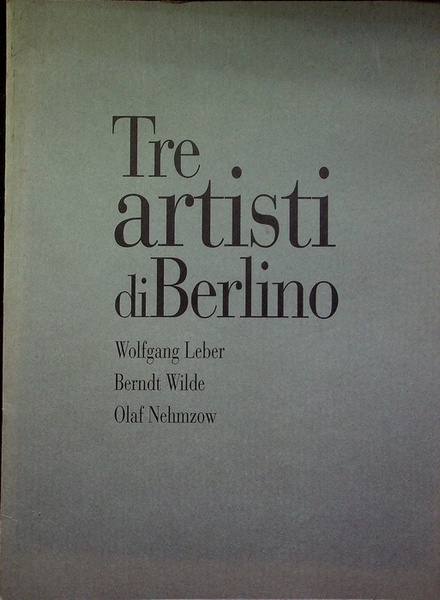 Tre artisti di Berlino: Wolfgang Leber, Berndt Wilde, Olaf Nehmzow.