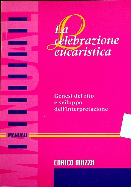 La celebrazione eucaristica: genesi del rito e sviluppo dell'interpretazione.