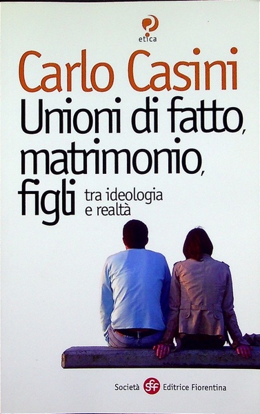 Unioni di fatto, matrimoni, figli tra ideologia e realtÃ .