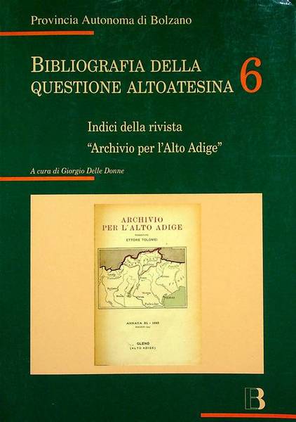Bibliografia della questione altoatesina: 6. Indici della rivista Archivio per …