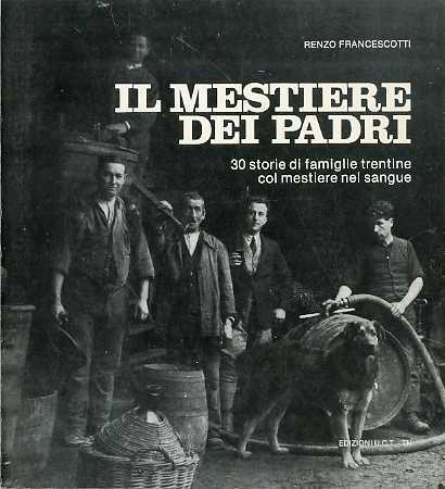 Il mestiere dei padri: 30 storie di famiglie trentine col …