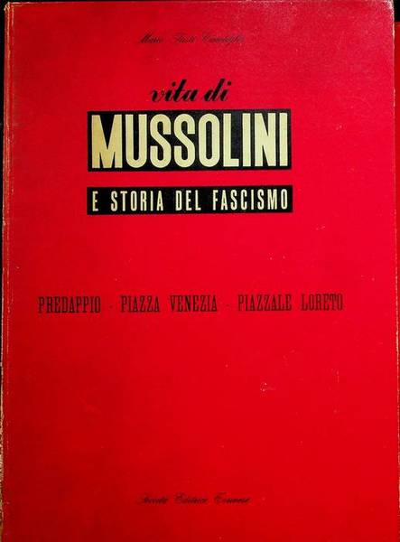 Vita di Mussolini e storia del fascismo: Predappio, piazza Venezia, …