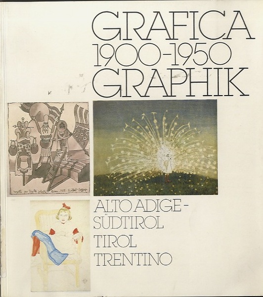 Grafica 1900-1950: Alto Adige-Tirolo-Trentino = Graphik 1900-1950: SÃ¼dtirol-Tirol-Trentino.