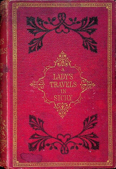 A lady's travels in Sicily, Calabria and on the top …
