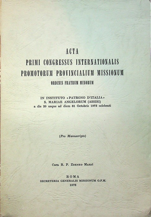 Acta primi congressus internationalis promotorum provincialium missionum ordinis fratrum minorum: …