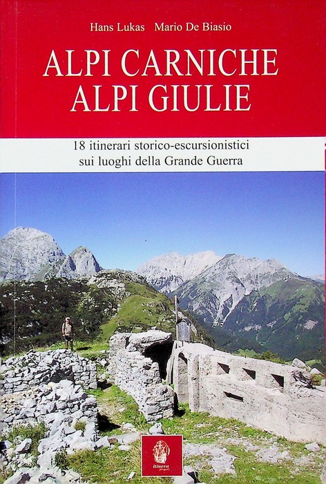 Alpi Carniche, Alpi Giulie: 18 itinerari storico-escursionistici sui luoghi della …