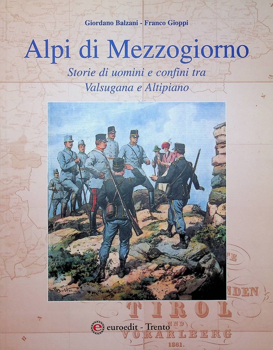 Alpi di Mezzogiorno: storie di uomini e confini tra Valsugana …