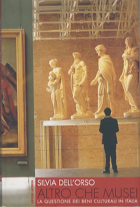 Altro che musei: la questione dei beni culturali in Italia.