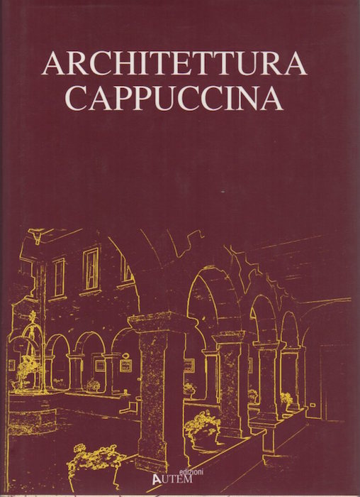 Architettura cappuccina: atti della giornata di studi storici sull'architettura cappuccina: …