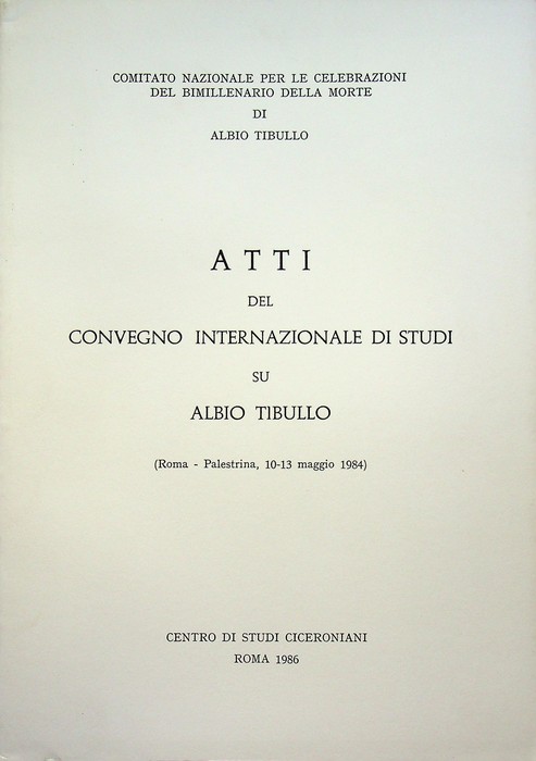 Atti del Convegno internazionale di studi su Albio Tibullo: Roma-Palestrina, …