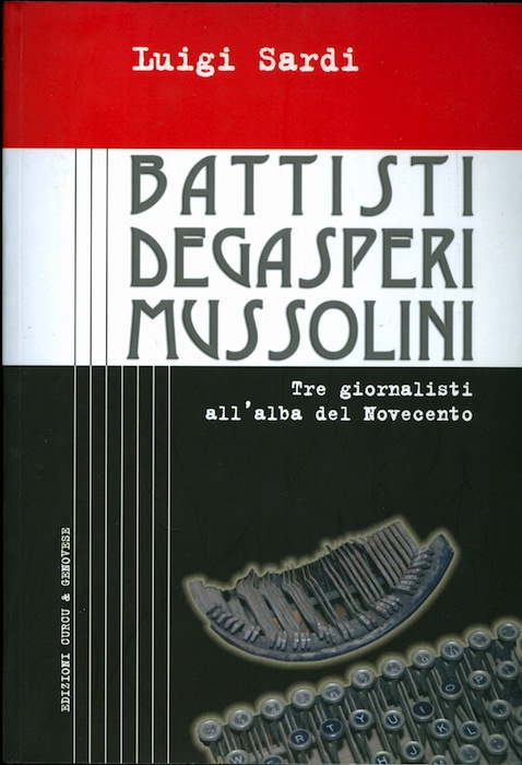 Battisti, Degasperi, Mussolini: tre giornalisti all'alba del Novecento.